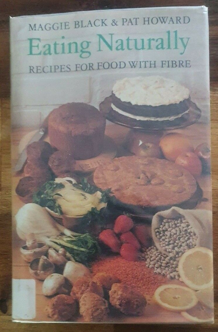 Eating Naturally: Recipes for Food with Fibre by Maggie Black & Pat Howard 1980