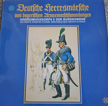 Heeresmusikkorps 5 Der Bundeswehr Ltg.: Johannes Schade, Heinrich Schlüter : Deutsche Heeresmärsche Aus Bayerischen Armeemarschsammlungen (LP, Album)